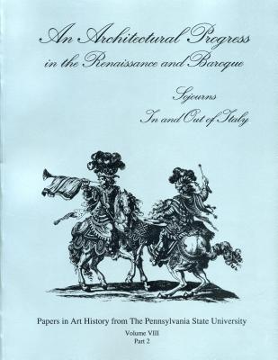 Image for An Architectural Progress in the Renaissance and Baroque: Sojourns In and Out of Italy (Papers in Art History)