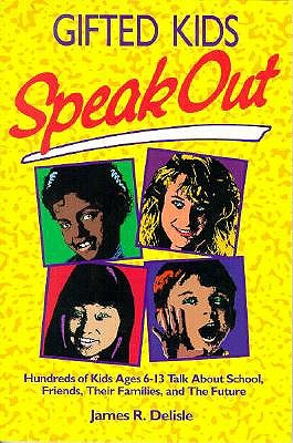 Image for Gifted Kids Speak Out: Hundreds of Kids Ages 6-13 Talk About School, Friends, Their Families, and the Future Gifted Kids Speak Out: Hundreds of Kids Ages 6-13 Talk About School, Friends, Their Families, and the Future