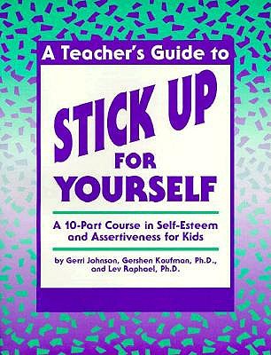 Teachers Guide to Stick Up for Yourself: A 10-Part Course in Self-Esteem and Assertiveness for Kids