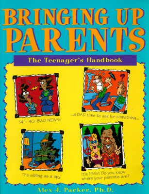 Bringing Up Parents; The Teenager's Handbook