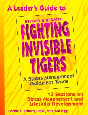 A Leader's Guide to Fighting Invisible Tigers: A Stress Management Guide for Teens: 12 Sessions on Stress Management and Lifeskills Development