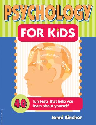 Psychology for Kids: 40 Fun Tests That Help You Learn About Yourself