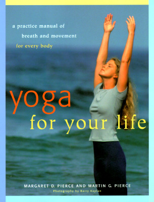 Yoga For Your Life: A Practice Manual of Breath and Movement for Every Body