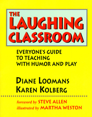 THE LAUGHING CLASSROOM Everyone's Guide to Teaching With Humor and Play