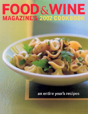 Image for Food & Wine Magazine's 2002 Cookbook: An Entire Year's Recipes Food & Wine Magazine's 2002 Cookbook: An Entire Year's Recipes