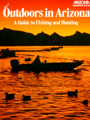 Image for Outdoors in Arizona: A Guide to Fishing and Hunting (Arizona Highways Books)