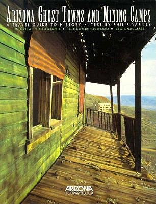 Arizona's Ghost Towns and Mining Camps: A Travel Guide to History