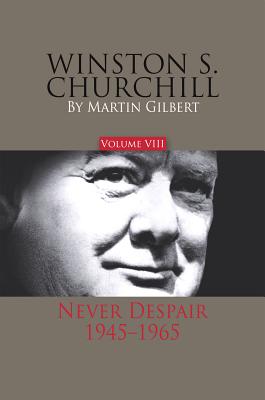Winston S. Churchill, Volume 8: Never Despair, 19451965 (Volume 8) (Official Biography of Winston S. Churchill)