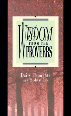 Wisdom from the Proverbs ( Daily Thoughts From Proverbs )