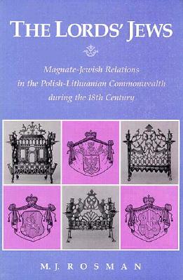 The Lord's Jews: Magnate-Jewish Relations in the Polish-Lithuanian Commonwealth during the Eighteenth Century (Harvard Ukrainian Research Institute Publications)