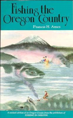 Image for Fishing the Oregon Country Fishing the Oregon Country