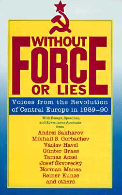 Image for Without Force or Lies: Voices from the Revolution of Central Europe, 1989-90
