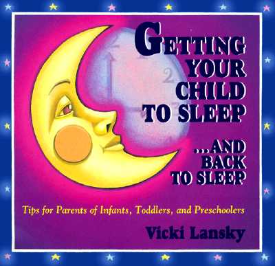 Getting Your Child to Sleep.& Back to Sleep : Tips for Parents of Infants, Toddlers and Preschoolers