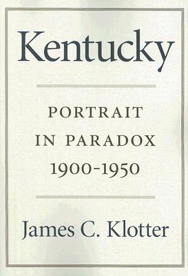 Kentucky: Portrait In Paradox 1900-1950