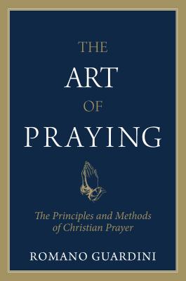 Art of Praying : The Principles and Methods of Christian Prayer