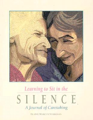 Image for Learning to Sit in the Silence : A Journal of Caretaking