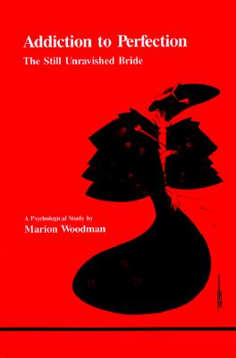Addiction To Perfection: The Still Unravished Bride (Studies in Jungian Psychology by Jungian Analysts, 12)