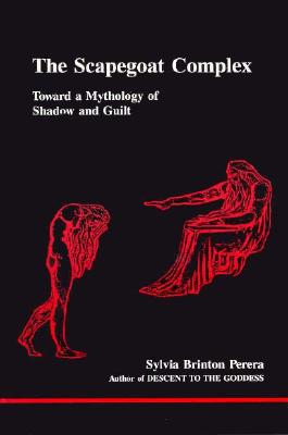 The Scapegoat Complex: Toward a Mythology of Shadow and Guilt (Studies in Jungian Psychology By Jungian Analysts, 23)