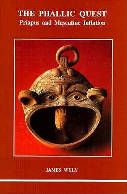 The Phallic Quest: Priapus and Masculine Inflation (Studies in Jungian Psychology)