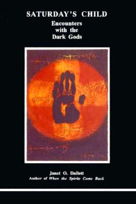 Saturday's Child: Encounters with the Dark Gods (Studies in Jungian Psychology by Jungian Analysts)