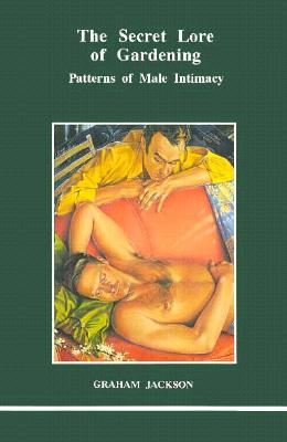 The Secret Lore of Gardening: Patterns of Male Intimacy (Studies in Jungian Psychology by Jungian Analysts)