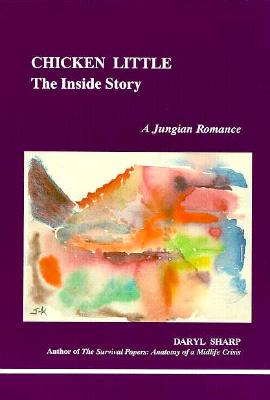 Chicken Little: The Inside Story (A Jungian Romance) (Studies in Jungian Pscyhology by Jungian Analysts, 61)