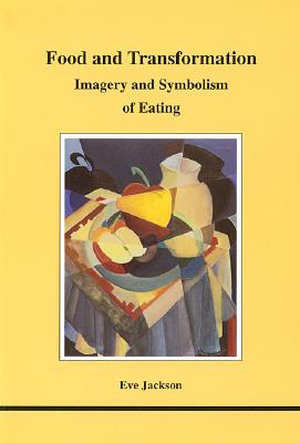 Image for Food and Transformation (STUDIES IN JUNGIAN PSYCHOLOGY BY JUNGIAN ANALYSTS)