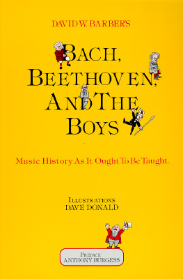 Bach, Beethoven and the Boys: Music History As It Ought to Be Taught