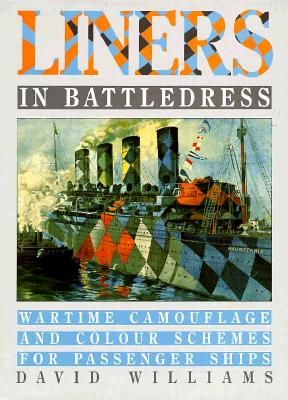 Liners in Battledress: Wartime Camouflage and Colour Schemes for Passenger Ships.