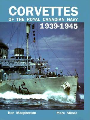 Corvettes of the Royal Canadian Navy, 1939-1945.
