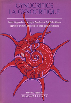 Image for Gynocritics/La Gynocritique: Feminist Approaches to Canadian and Quebec Women's Writing