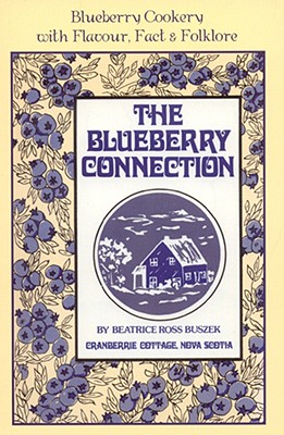 The Blueberry Connection: Blueberry Cookery with Flavor, Fact and Folklore