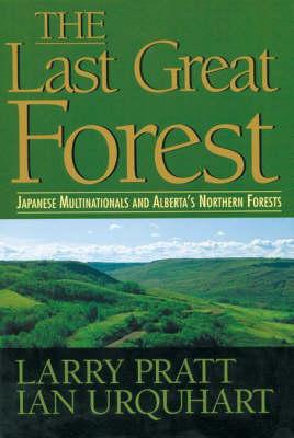 Image for The Last Great Forest: Japanese Multinationals and Alberta's Northern Forests