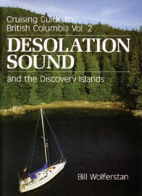 Desolation Sound and the Discovery Islands. Cruising Guide to British Columbia Vol. 2