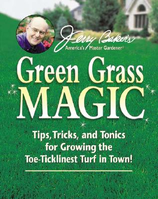 Image for Jerry Baker's Green Grass Magic: Tips, Tricks, and Tonics for Growing the Toe-Ticklinest Turf in Town! (Jerry Baker Good Gardening series)