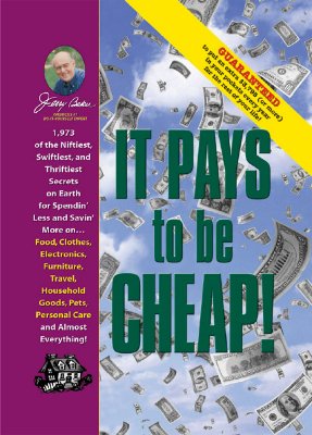 Jerry Baker's It Pays to Be Cheap!: 1,973 of the Niftiest, Swiftiest, and Thriftiest Secrets on Earth for Spendin' Less and Savin' More on . . . Food, . Everything! (Jerry Baker's Good Home series)