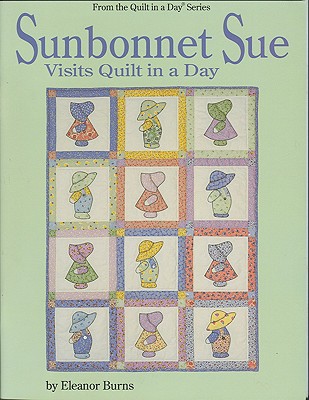 Image for SUNBONNET SUE VISITS QUILT IN A DAY - FROM THE QUILT IN A DAY SERIES SUNBONNET SUE VISITS QUILT IN A DAY - FROM THE QUILT IN A DAY SERIES
