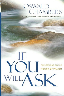 If You Will Ask: Reflections on the Power of Prayer (OSWALD CHAMBERS LIBRARY) Image for If You Will Ask: Reflections on the Power of Prayer (OSWALD CHAMBERS LIBRARY)