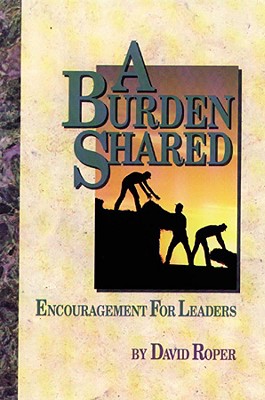 A Burden Shared: Encouragement for Those Who Lead
