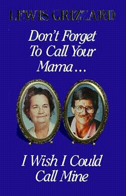 Don't Forget to Call Your Mama I Wish I Could Call Mine