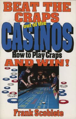 Image for Beat the Craps out of the Casinos: How to Play Craps and Win!