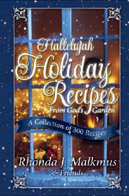 Hallelujah Holiday Recipes from God's Garden: A Collection of 300 Recipes