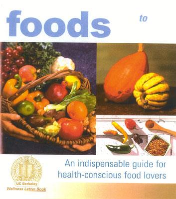 Wellness Foods A to Z: An Indispensable Guide for Health-Conscious Food Lovers