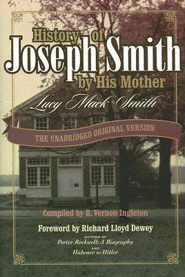 History of Joseph Smith by His Mother Lucy Mack Smith: The Unabridged Original Version