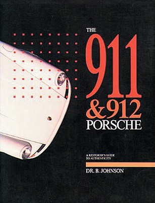The 911 & 912 Porsche: A Restorer's Guide to Authenticity