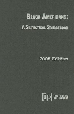 Black Americans: A Statistical Sourcebook (2005 Edition)