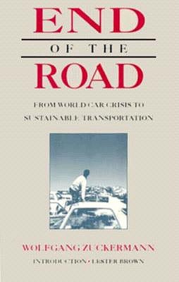 Image for End of the Road: From World Car Crisis to Sustainable Transportation