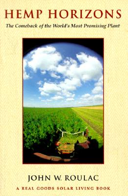 Hemp Horizons: The Comeback of the World's Most Promising Plant (The Real Goods Solar Living Book)