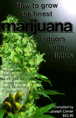 How to Grow the Finest Marijuana Indoors Under Lights
