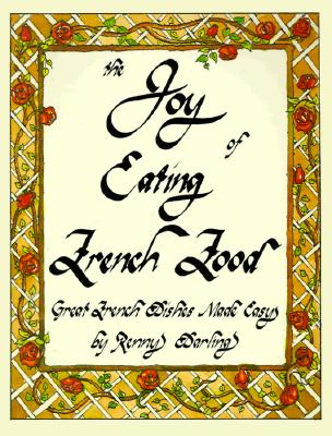 The Joy of Eating French Food: Great French Dishes Made Easy